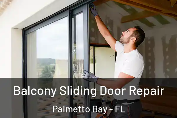 Balcony Sliding Door Repair Palmetto Bay - FL