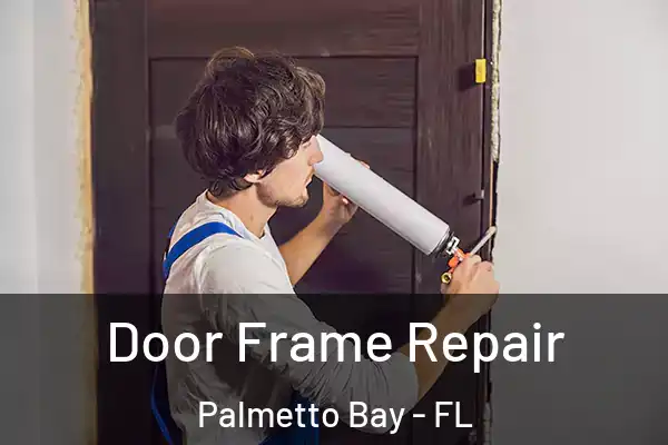 Door Frame Repair Palmetto Bay - FL