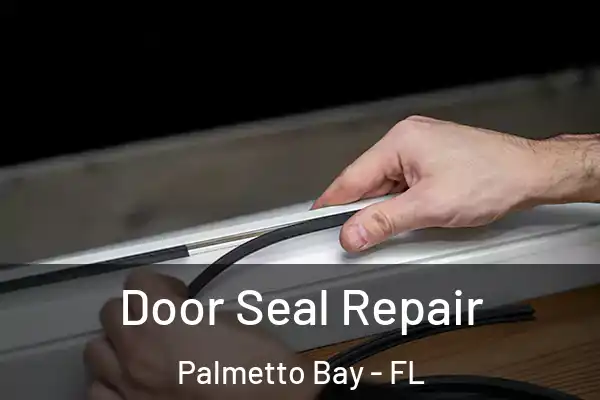 Door Seal Repair Palmetto Bay - FL