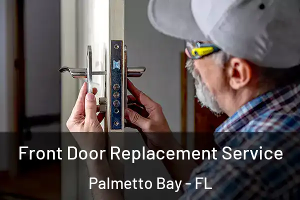 Front Door Replacement Service Palmetto Bay - FL