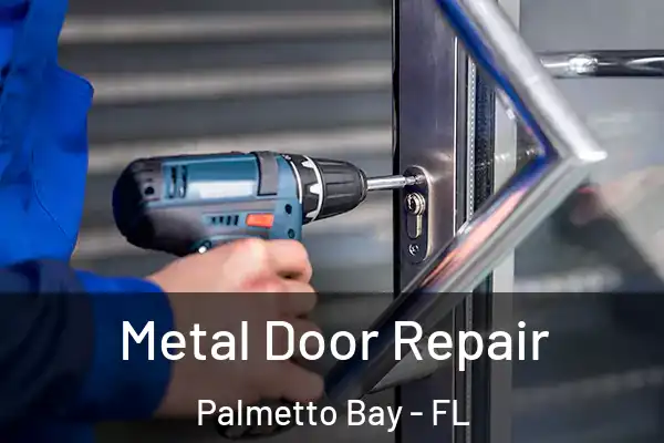 Metal Door Repair Palmetto Bay - FL