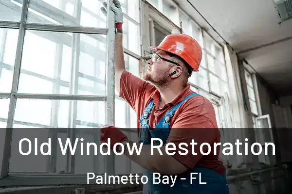 Old Window Restoration Palmetto Bay - FL