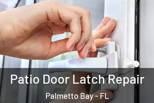 Patio Door Latch Repair Palmetto Bay - FL
