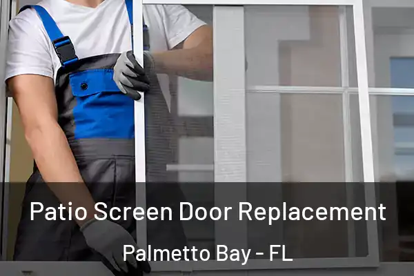 Patio Screen Door Replacement Palmetto Bay - FL